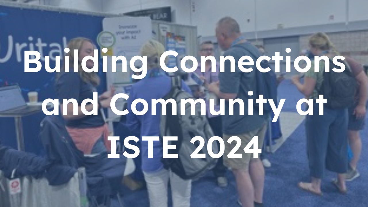 Building Connections and Community at ISTE Live 2024
